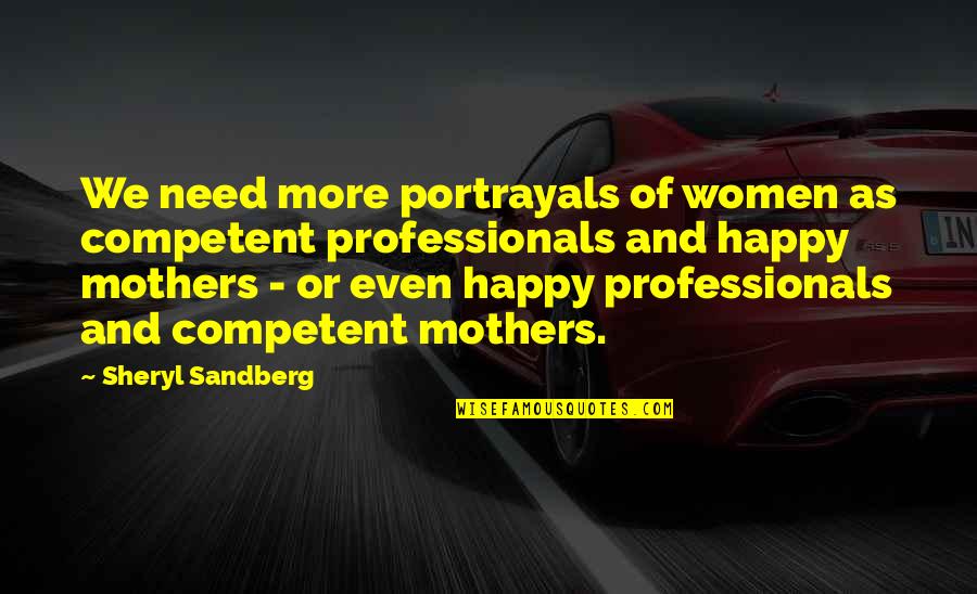 To All The Mothers Out There Quotes By Sheryl Sandberg: We need more portrayals of women as competent
