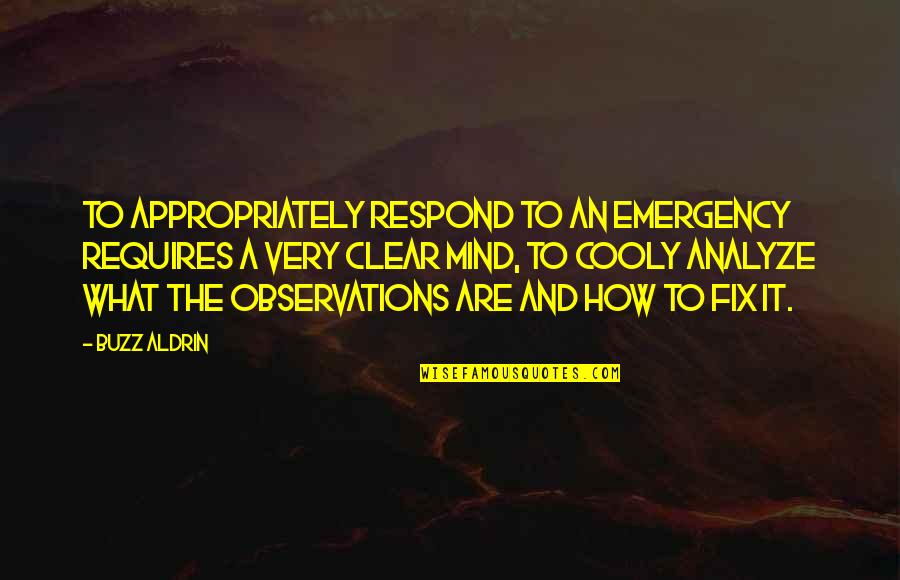 To Analyze Quotes By Buzz Aldrin: To appropriately respond to an emergency requires a