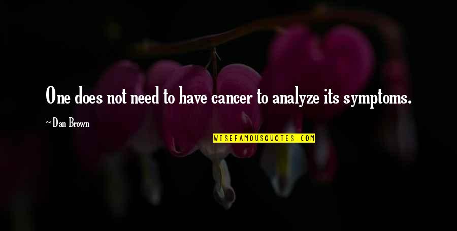 To Analyze Quotes By Dan Brown: One does not need to have cancer to