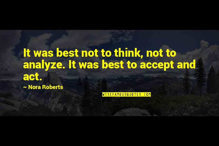 To Analyze Quotes By Nora Roberts: It was best not to think, not to