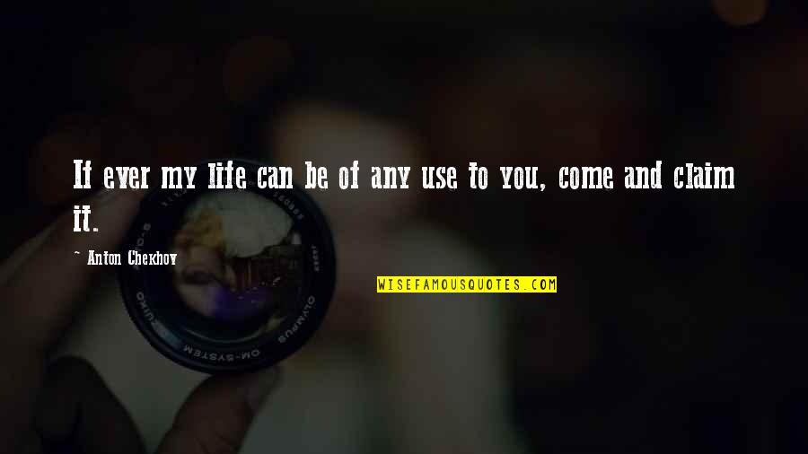 To Anton Chekhov Quotes By Anton Chekhov: If ever my life can be of any To Anton Chekhov Quotes By Anton Chekhov: If ever my life can be of any