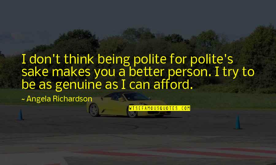 To Be A Better Person Quotes By Angela Richardson: I don't think being polite for polite's sake
