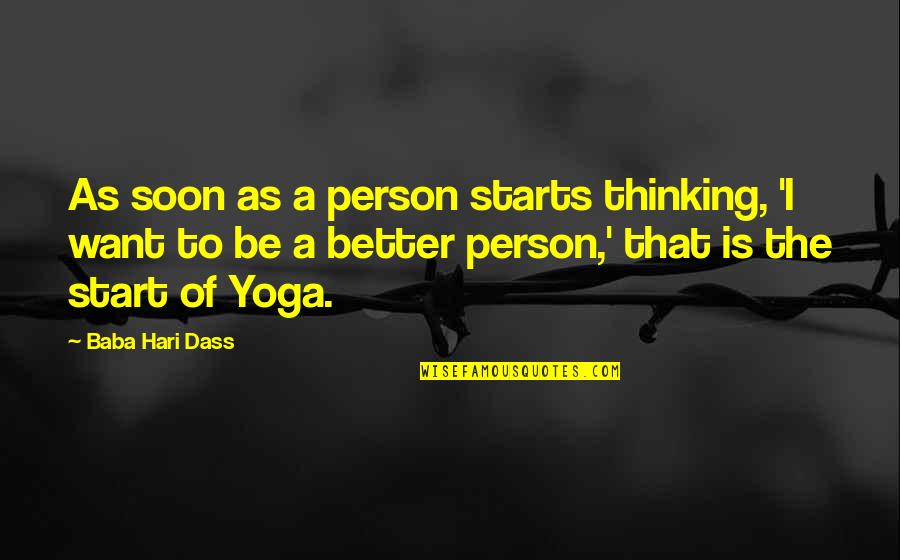 To Be A Better Person Quotes By Baba Hari Dass: As soon as a person starts thinking, 'I