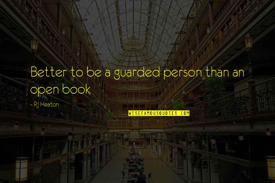 To Be A Better Person Quotes By RJ Heaton: Better to be a guarded person than an