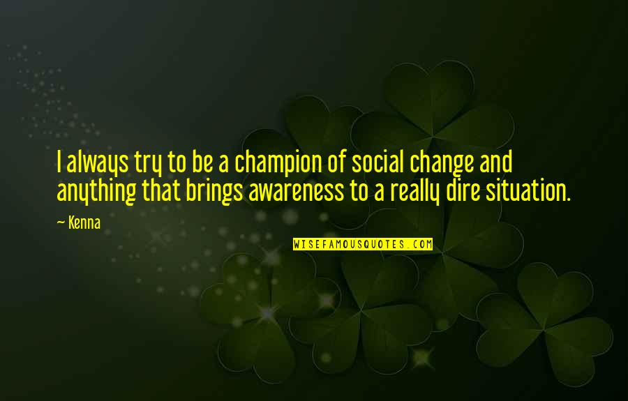 To Be A Champion Quotes By Kenna: I always try to be a champion of To Be A Champion Quotes By Kenna: I always try to be a champion of