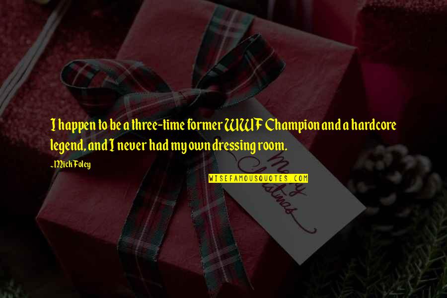 To Be A Champion Quotes By Mick Foley: I happen to be a three-time former WWF To Be A Champion Quotes By Mick Foley: I happen to be a three-time former WWF