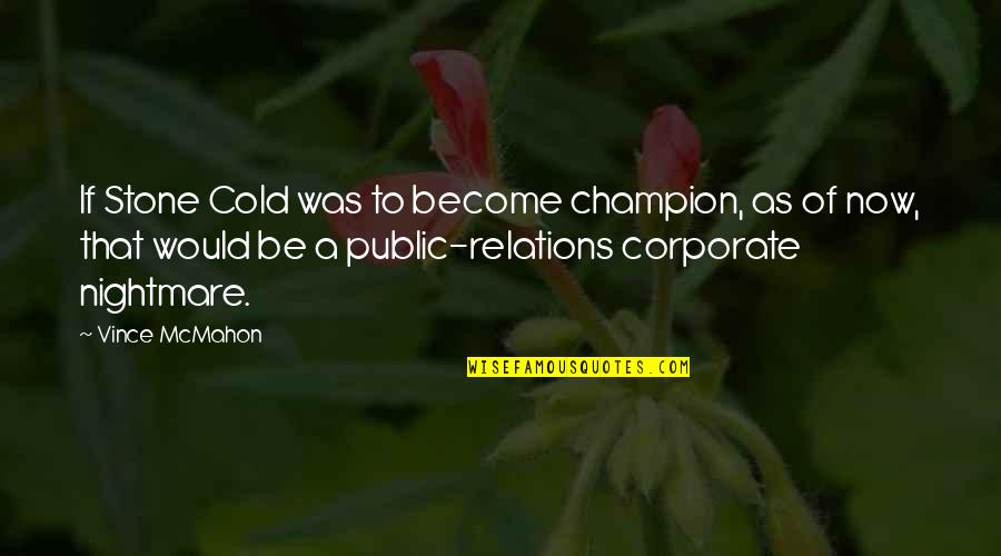 To Be A Champion Quotes By Vince McMahon: If Stone Cold was to become champion, as To Be A Champion Quotes By Vince McMahon: If Stone Cold was to become champion, as
