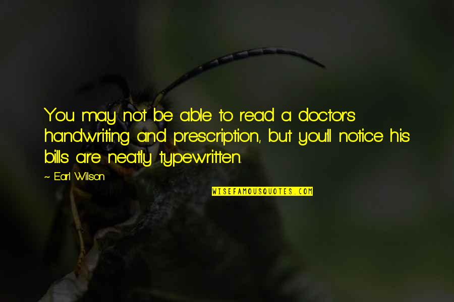 To Be A Doctor Quotes By Earl Wilson: You may not be able to read a To Be A Doctor Quotes By Earl Wilson: You may not be able to read a