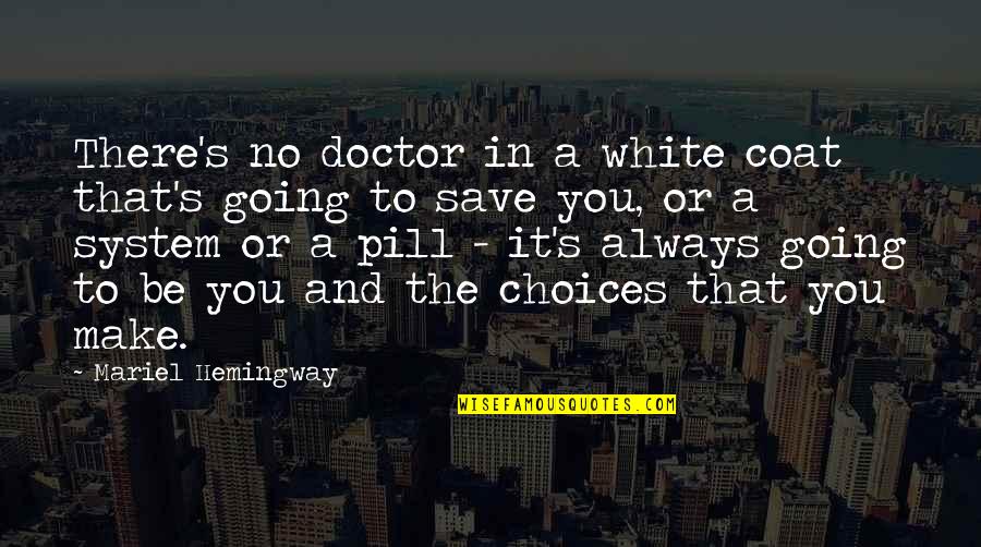 To Be A Doctor Quotes By Mariel Hemingway: There's no doctor in a white coat that's To Be A Doctor Quotes By Mariel Hemingway: There's no doctor in a white coat that's