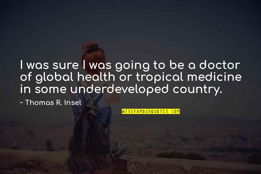 To Be A Doctor Quotes By Thomas R. Insel: I was sure I was going to be To Be A Doctor Quotes By Thomas R. Insel: I was sure I was going to be