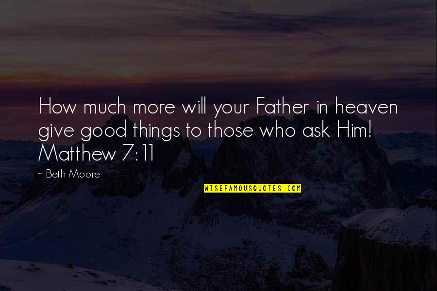 To Be A Good Father Quotes By Beth Moore: How much more will your Father in heaven