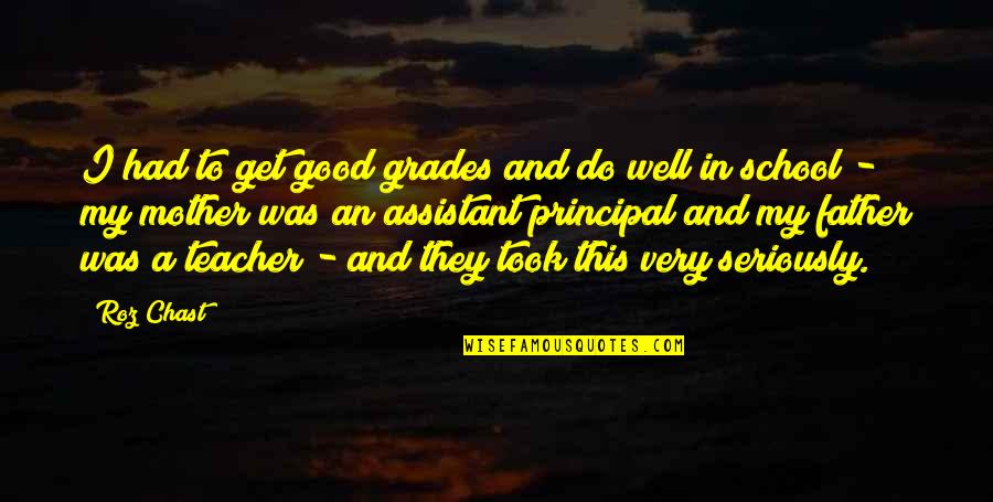 To Be A Good Father Quotes By Roz Chast: I had to get good grades and do