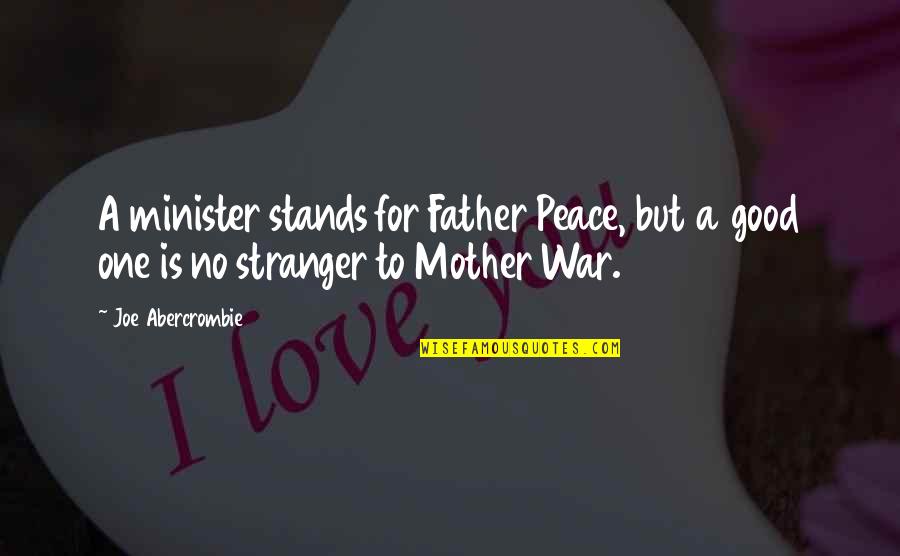 To Be A Good Mother Quotes By Joe Abercrombie: A minister stands for Father Peace, but a
