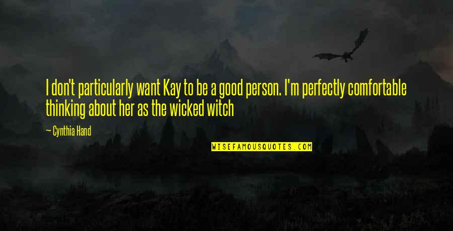 To Be A Good Person Quotes By Cynthia Hand: I don't particularly want Kay to be a