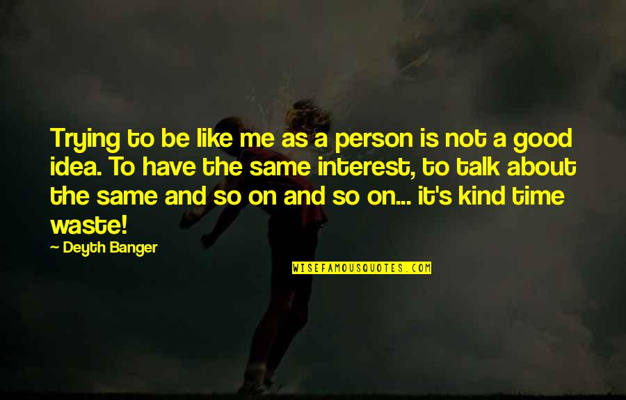 To Be A Good Person Quotes By Deyth Banger: Trying to be like me as a person