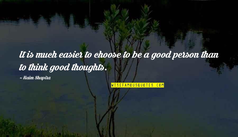 To Be A Good Person Quotes By Haim Shapira: It is much easier to choose to be