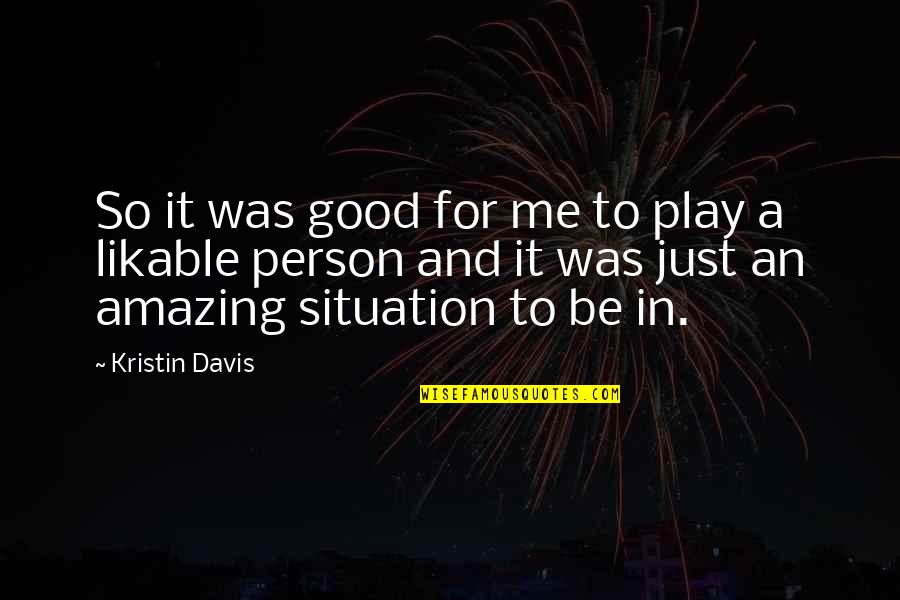 To Be A Good Person Quotes By Kristin Davis: So it was good for me to play