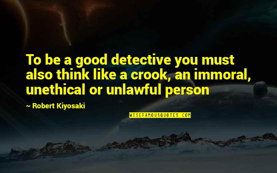 To Be A Good Person Quotes By Robert Kiyosaki: To be a good detective you must also