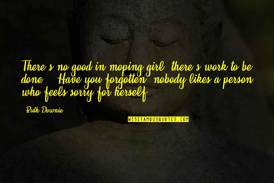 To Be A Good Person Quotes By Ruth Downie: There's no good in moping girl, there's work