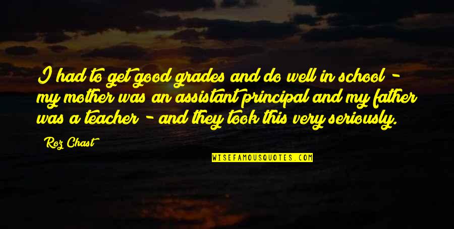 To Be A Good Teacher Quotes By Roz Chast: I had to get good grades and do To Be A Good Teacher Quotes By Roz Chast: I had to get good grades and do