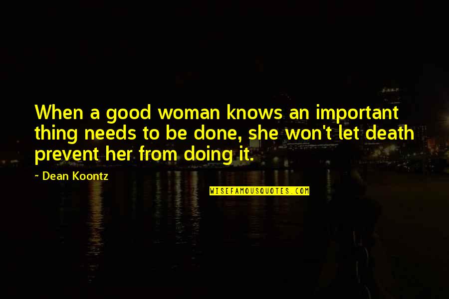 To Be A Good Woman Quotes By Dean Koontz: When a good woman knows an important thing