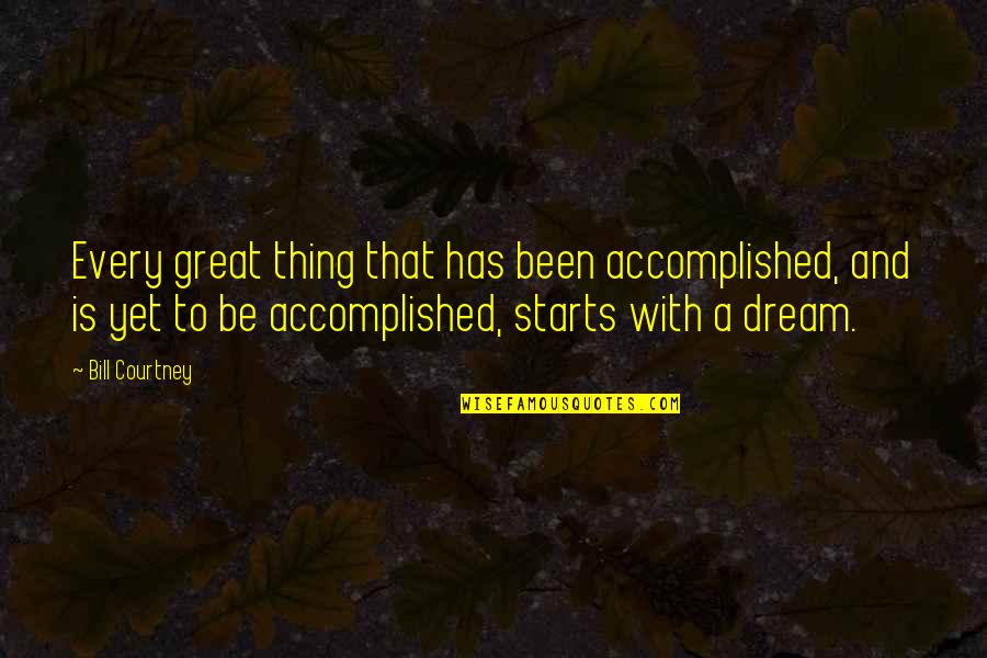 To Be A Great Coach Quotes By Bill Courtney: Every great thing that has been accomplished, and