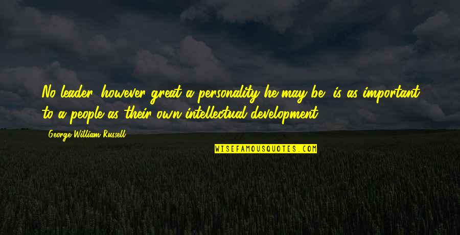 To Be A Great Leader Quotes By George William Russell: No leader, however great a personality he may