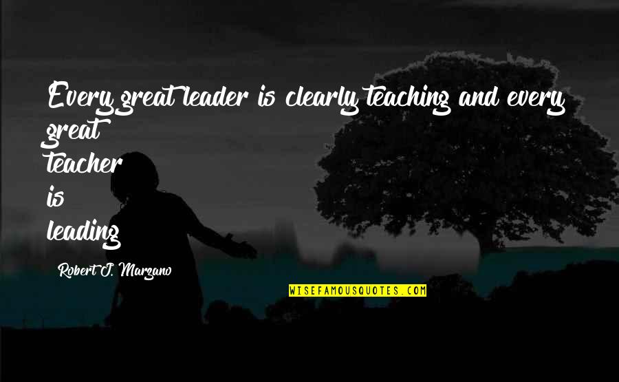 To Be A Great Leader Quotes By Robert J. Marzano: Every great leader is clearly teaching and every