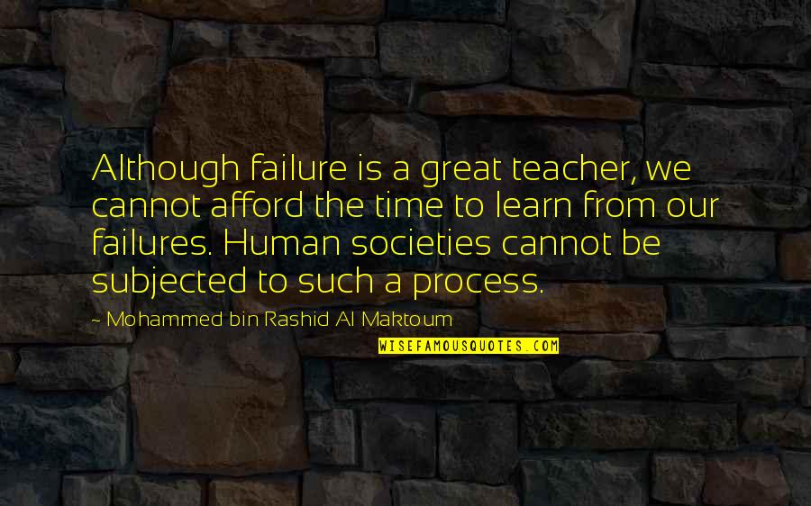 To Be A Great Teacher Quotes By Mohammed Bin Rashid Al Maktoum: Although failure is a great teacher, we cannot