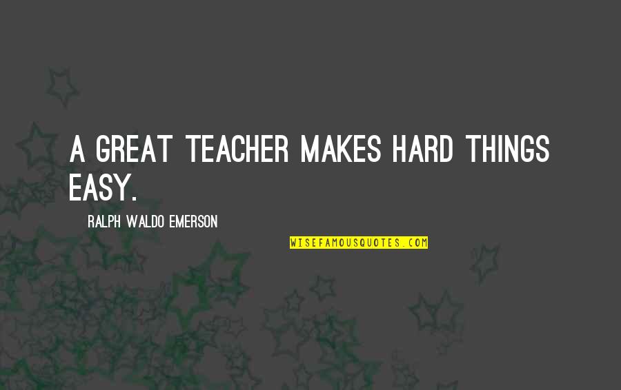 To Be A Great Teacher Quotes By Ralph Waldo Emerson: A great teacher makes hard things easy.