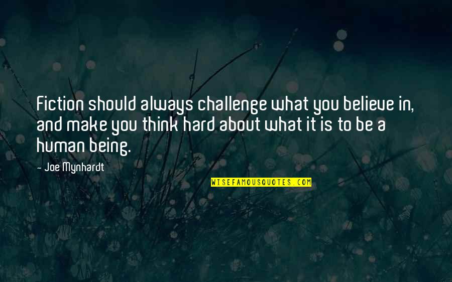 To Be A Human Being Quotes By Joe Mynhardt: Fiction should always challenge what you believe in, To Be A Human Being Quotes By Joe Mynhardt: Fiction should always challenge what you believe in,