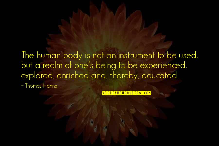 To Be A Human Being Quotes By Thomas Hanna: The human body is not an instrument to To Be A Human Being Quotes By Thomas Hanna: The human body is not an instrument to