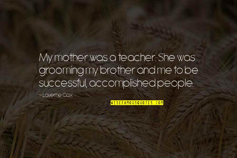 To Be A Mother Quotes By Laverne Cox: My mother was a teacher. She was grooming To Be A Mother Quotes By Laverne Cox: My mother was a teacher. She was grooming