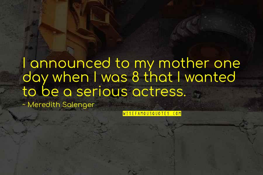 To Be A Mother Quotes By Meredith Salenger: I announced to my mother one day when To Be A Mother Quotes By Meredith Salenger: I announced to my mother one day when