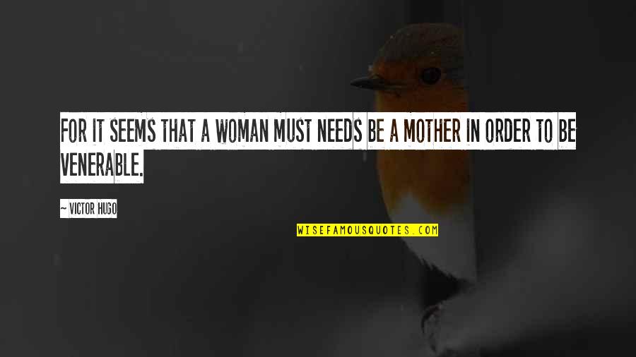 To Be A Mother Quotes By Victor Hugo: For it seems that a woman must needs