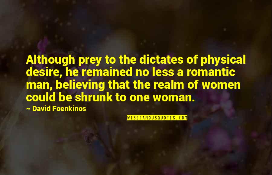 To Be A One Woman Man Quotes By David Foenkinos: Although prey to the dictates of physical desire,