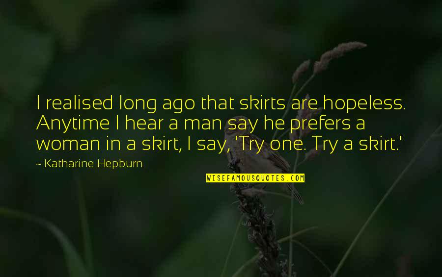 To Be A One Woman Man Quotes By Katharine Hepburn: I realised long ago that skirts are hopeless.