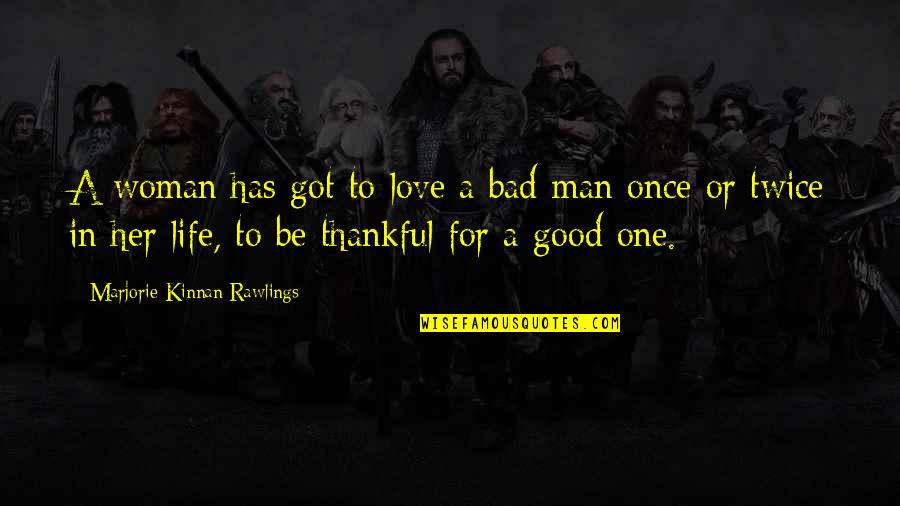 To Be A One Woman Man Quotes By Marjorie Kinnan Rawlings: A woman has got to love a bad