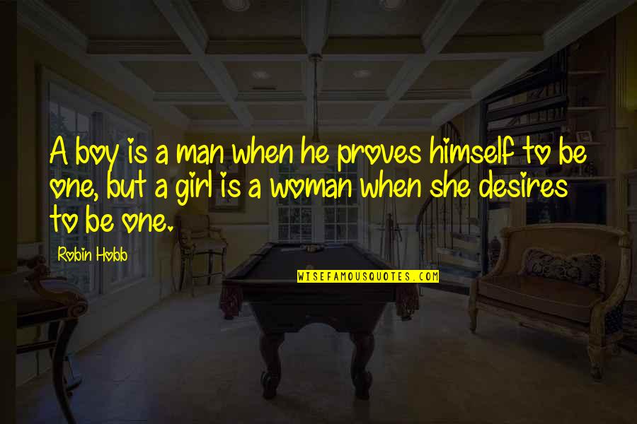 To Be A One Woman Man Quotes By Robin Hobb: A boy is a man when he proves