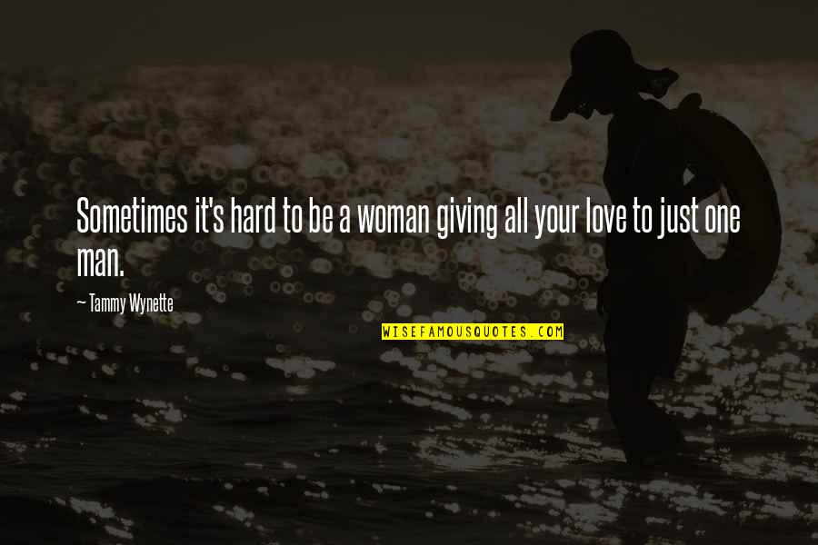 To Be A One Woman Man Quotes By Tammy Wynette: Sometimes it's hard to be a woman giving