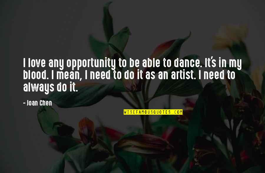 To Be An Artist Quotes By Joan Chen: I love any opportunity to be able to