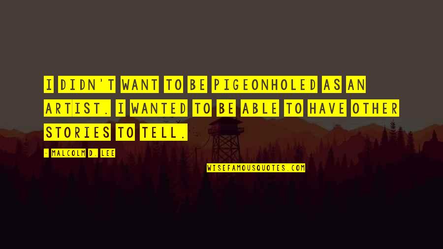 To Be An Artist Quotes By Malcolm D. Lee: I didn't want to be pigeonholed as an
