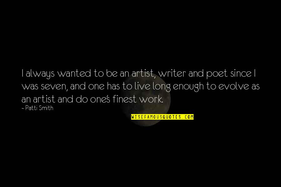 To Be An Artist Quotes By Patti Smith: I always wanted to be an artist, writer