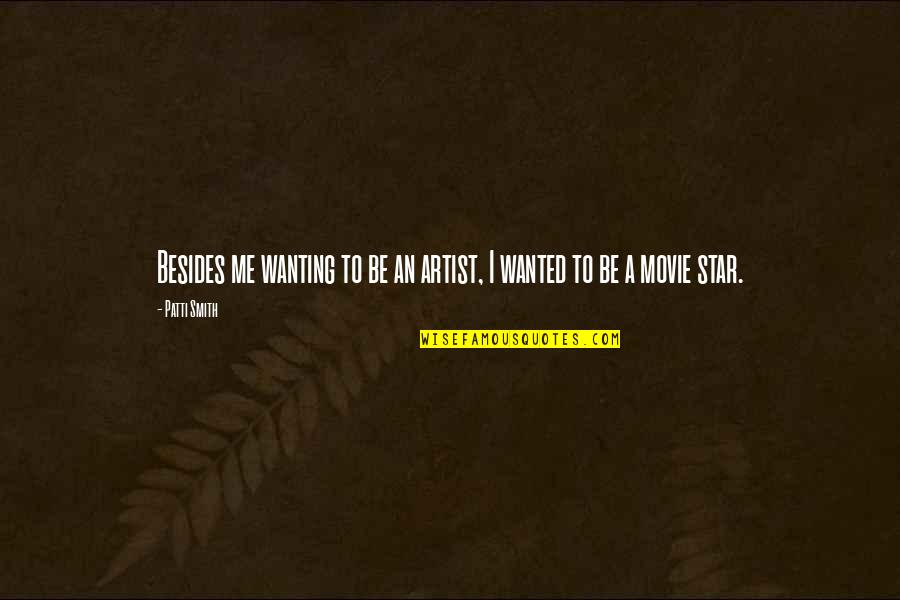 To Be An Artist Quotes By Patti Smith: Besides me wanting to be an artist, I