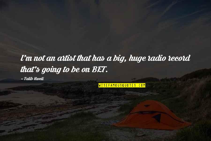To Be An Artist Quotes By Talib Kweli: I'm not an artist that has a big,
