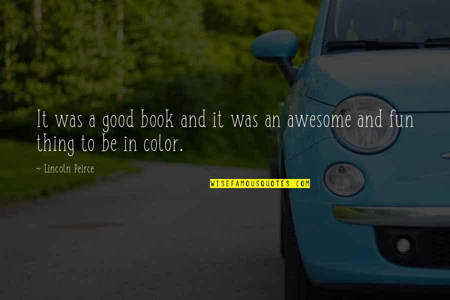 To Be Awesome Quotes By Lincoln Peirce: It was a good book and it was