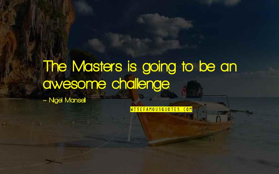 To Be Awesome Quotes By Nigel Mansell: The Masters is going to be an awesome