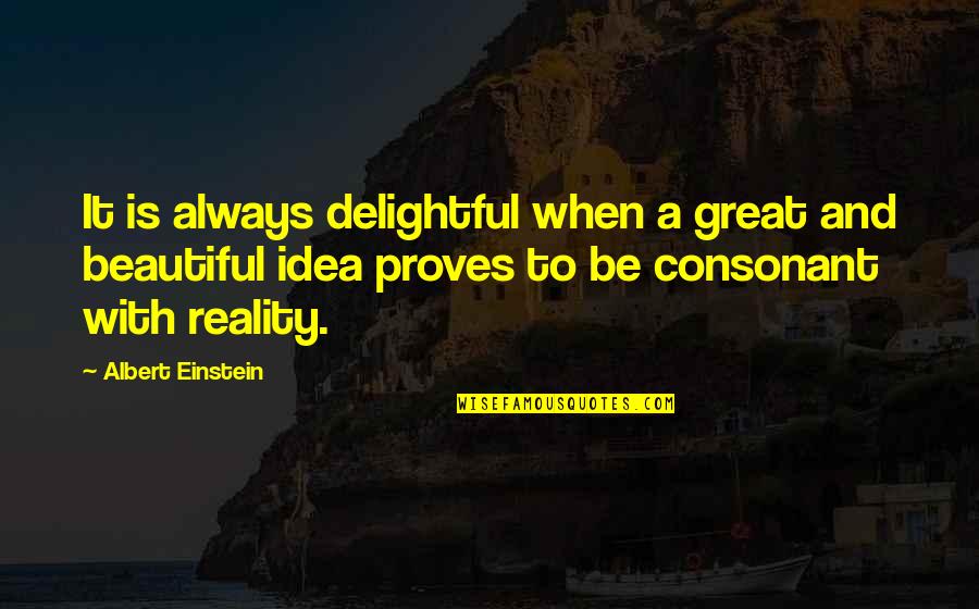 To Be Beautiful Quotes By Albert Einstein: It is always delightful when a great and