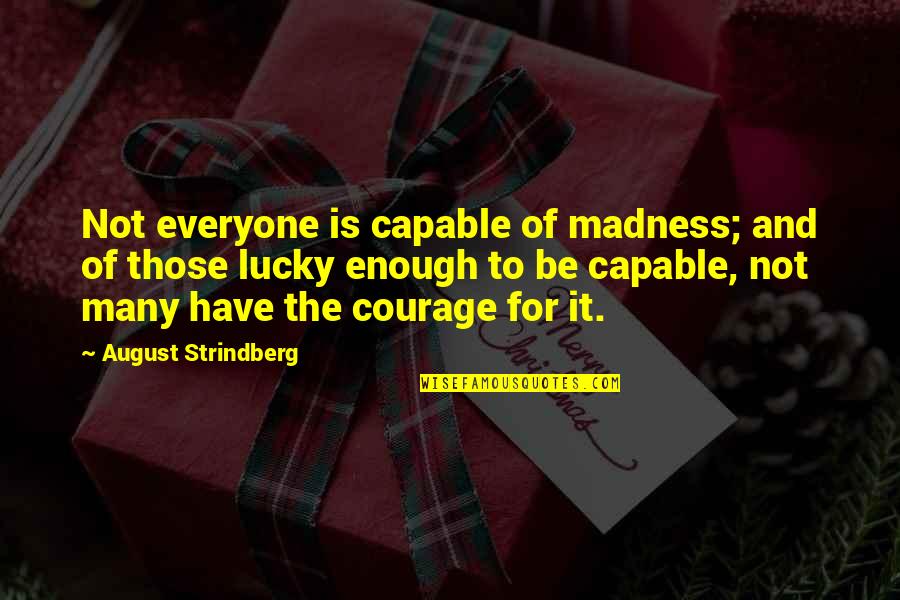 To Be Beautiful Quotes By August Strindberg: Not everyone is capable of madness; and of