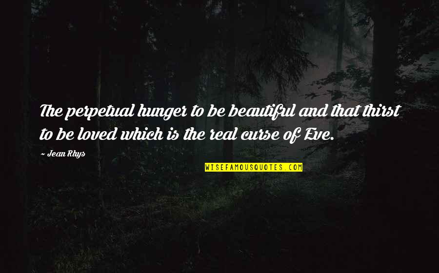 To Be Beautiful Quotes By Jean Rhys: The perpetual hunger to be beautiful and that